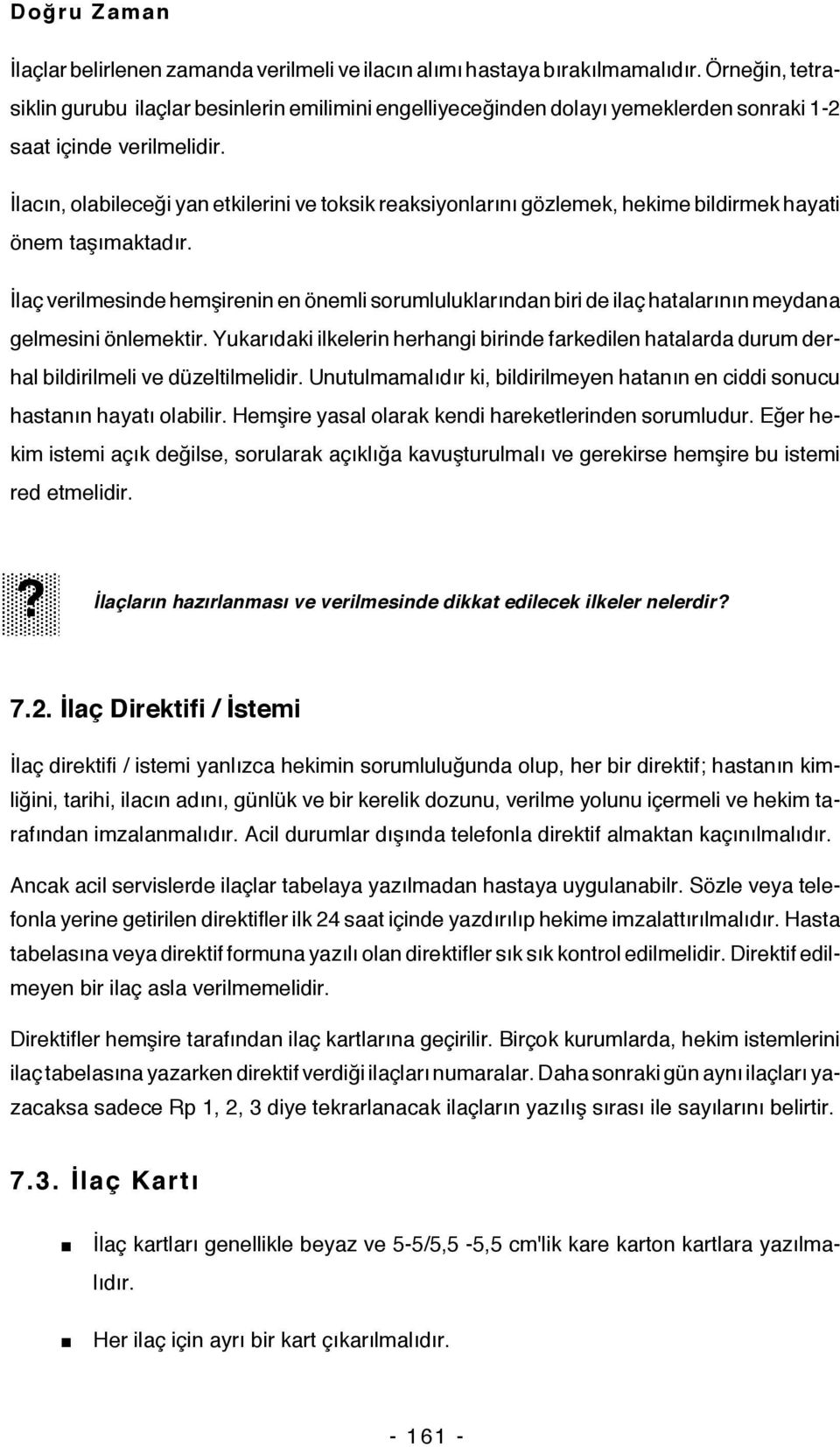 İlacın, olabileceği yan etkilerini ve toksik reaksiyonlarını gözlemek, hekime bildirmek hayati önem taşımaktadır.