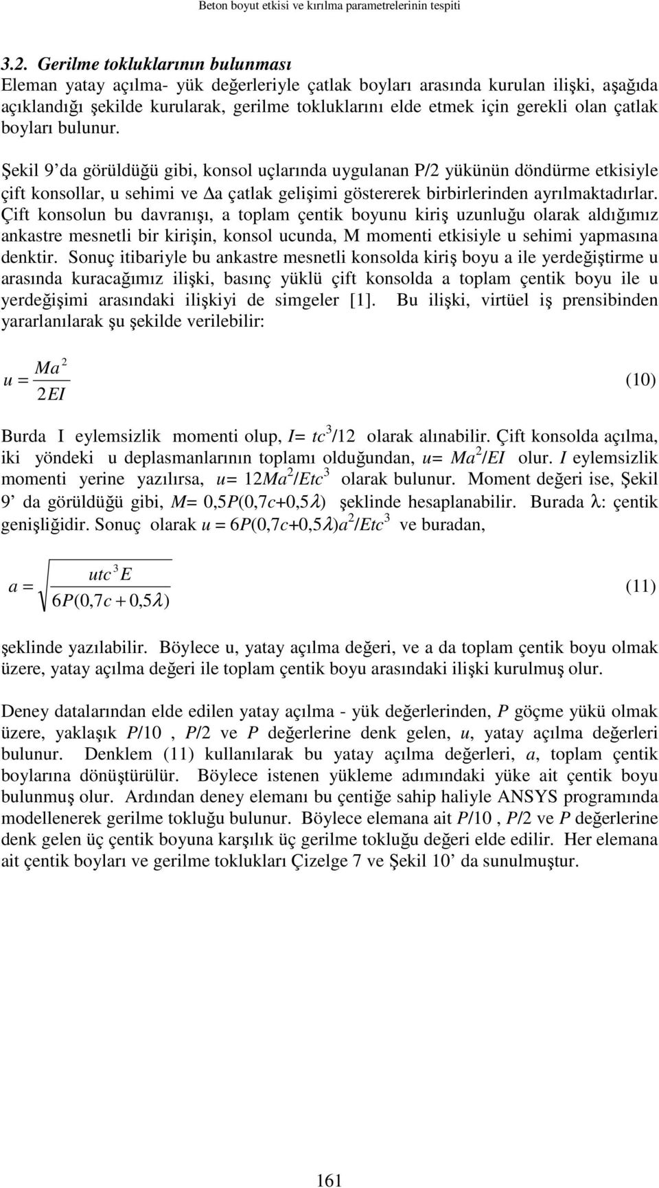 çatlak boyları bulunur. Şekil 9 da görüldüğü gibi, konsol uçlarında uygulanan P/2 yükünün döndürme etkisiyle çift konsollar, u sehimi ve a çatlak gelişimi göstererek birbirlerinden ayrılmaktadırlar.