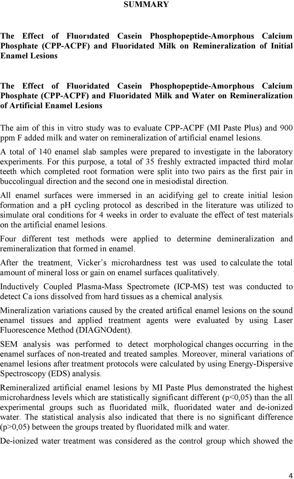 Plus) and 900 ppm F added milk and water on remineralization of artificial enamel lesions. A total of 140 enamel slab samples were prepared to investigate in the laboratory experiments.