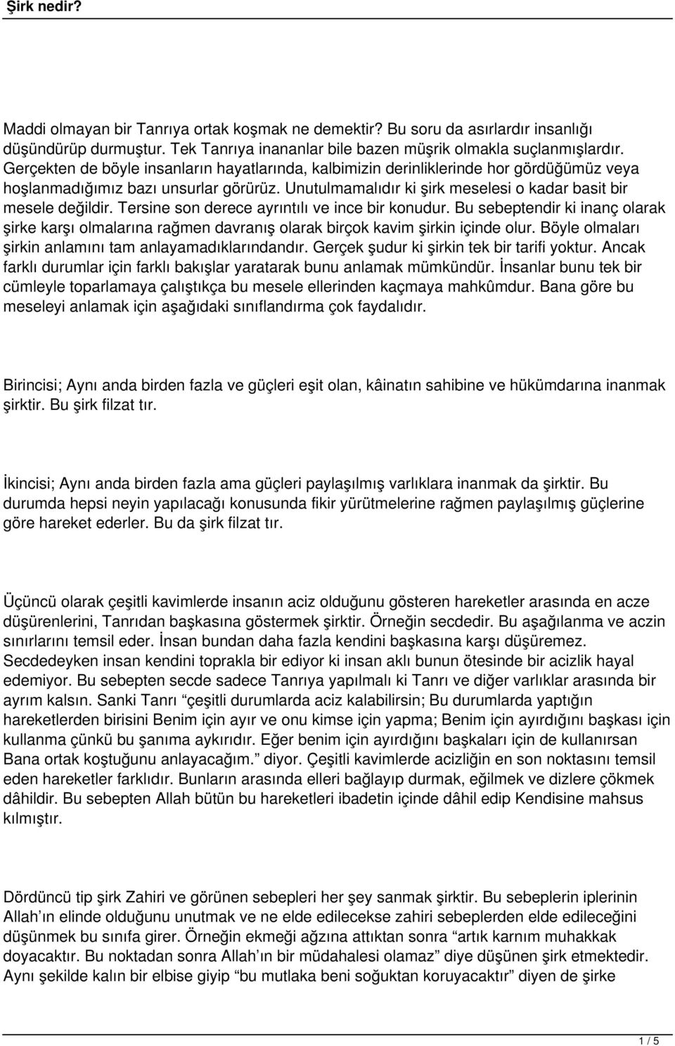 Tersine son derece ayrıntılı ve ince bir konudur. Bu sebeptendir ki inanç olarak şirke karşı olmalarına rağmen davranış olarak birçok kavim şirkin içinde olur.