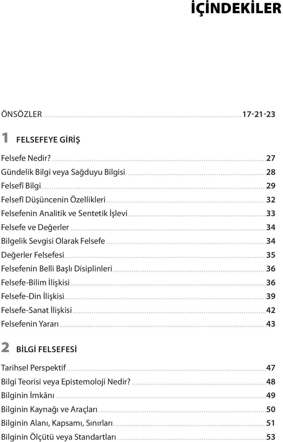 ..33 Felsefe ve Değerler...34 Bilgelik Sevgisi Olarak Felsefe...34 Değerler Felsefesi................................................................................................35 Felsefenin Belli Başlı Disiplinleri.