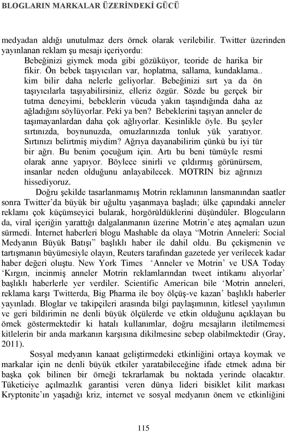 . kim bilir daha nelerle geliyorlar. Bebeğinizi sırt ya da ön taşıyıcılarla taşıyabilirsiniz, elleriz özgür.