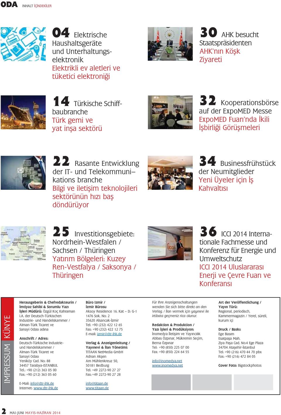 Bilgi ve iletişim teknolojileri sektörünün hızı baş döndürüyor 34 Businessfrühstück der Neumitglieder Yeni Üyeler için İş Kahvaltısı 25 Investitionsgebiete: Nordrhein-Westfalen / Sachsen / Thüringen