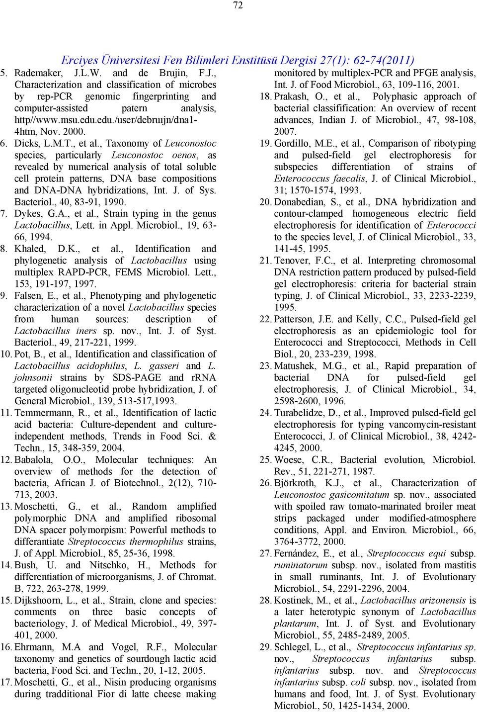 , Taxonomy of Leuconostoc species, particularly Leuconostoc oenos, as revealed by numerical analysis of total soluble cell protein patterns, DNA base compositions and DNA-DNA hybridizations, Int. J.