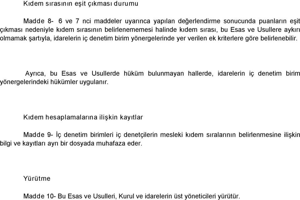 Ayrıca, bu Esas ve Usullerde hüküm bulunmayan hallerde, idarelerin iç denetim birim yönergelerindeki hükümler uygulanır.