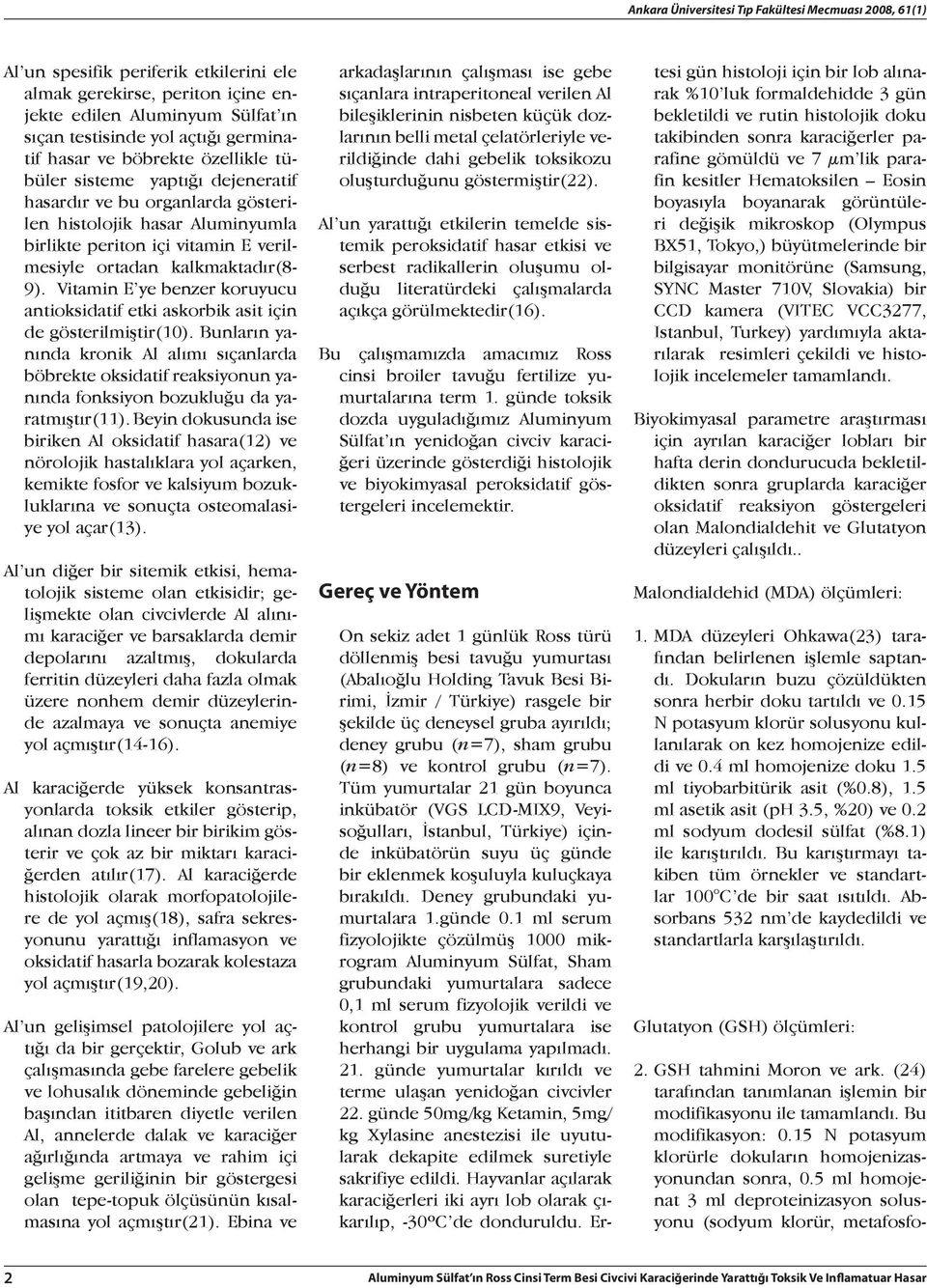 Vitamin E ye benzer koruyucu antioksidatif etki askorbik asit için de gösterilmiştir(10).