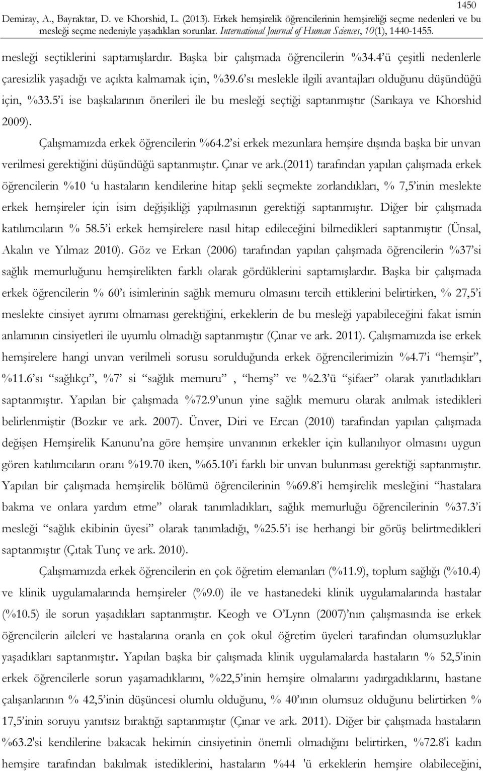 si erkek mezunlara hemşire dışında başka bir unvan verilmesi gerektiğini düşündüğü saptanmıştır. Çınar ve ark.