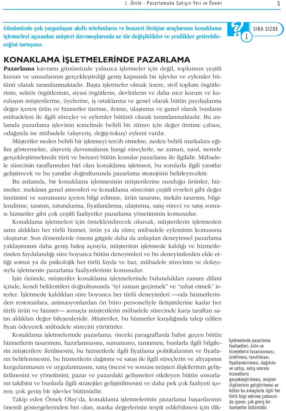 KONAKLAMA filetmeler NDE PAZARLAMA Pazarlama kavram günümüzde yaln zca iflletmeler için de il, toplumun çeflitli kurum ve unsurlar n n gerçeklefltirdi i genifl kapsaml bir ifllevler ve eylemler