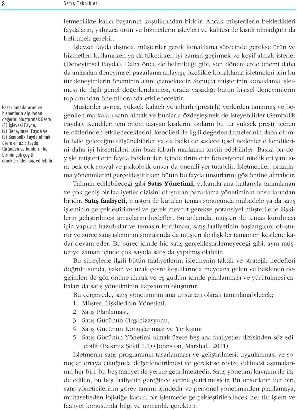 Ancak müflterilerin bekledikleri faydalar n, yaln zca ürün ve hizmetlerin ifllevleri ve kalitesi ile k s tl olmad n da belirtmek gerekir.