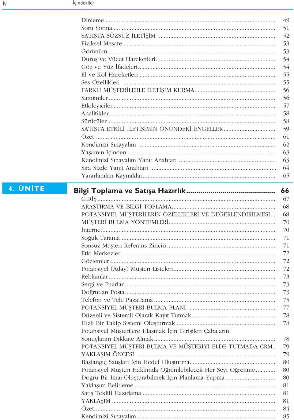 .. 61 Kendimizi S nayal m... 62 Yaflam n çinden... 63 Kendimizi S nayal m Yan t Anahtar... 63 S ra Sizde Yan t Anahtar... 64 Yararlan lan Kaynaklar... 65 4. ÜN TE Bilgi Toplama ve Sat fla Haz rl k.