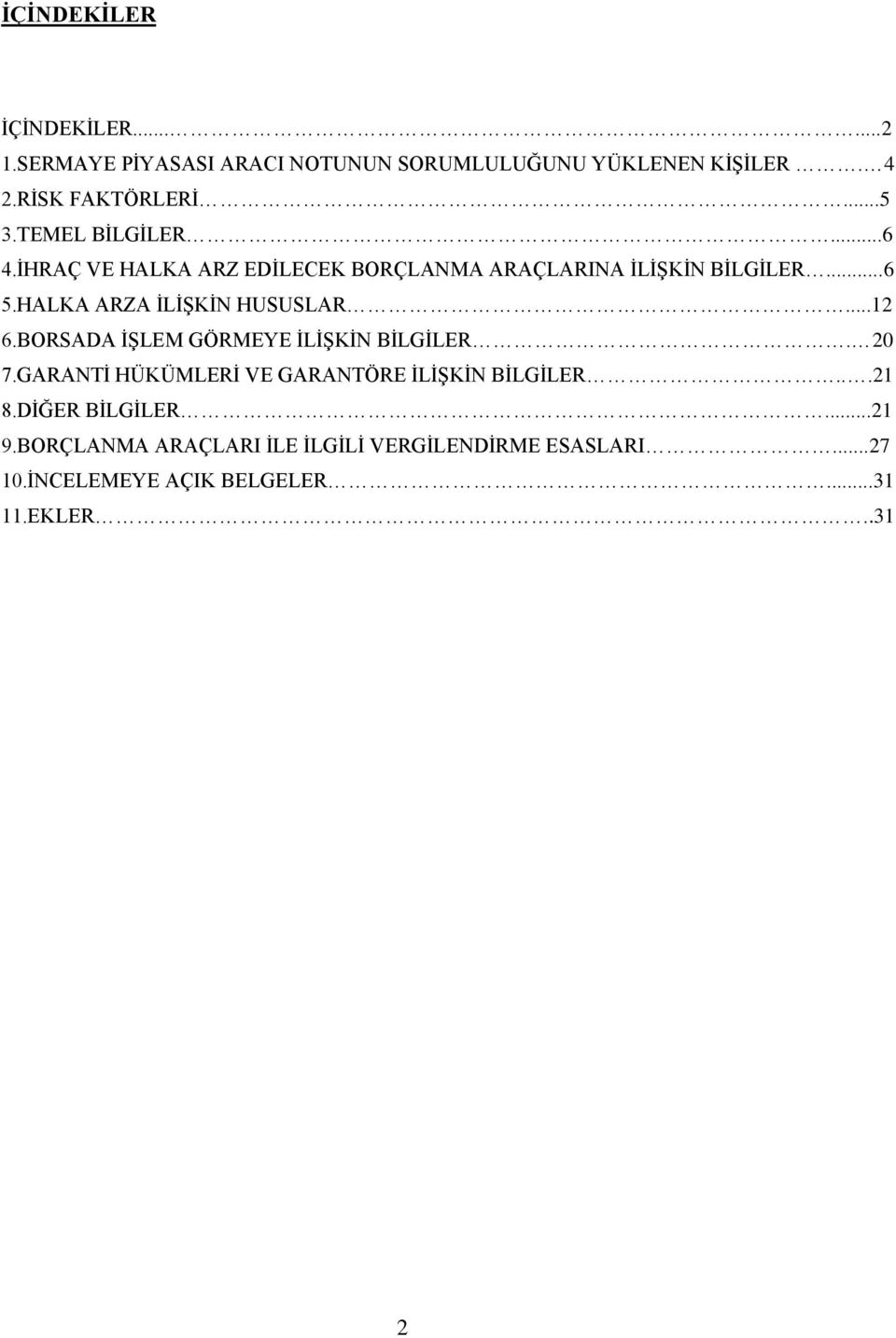 HALKA ARZA İLİŞKİN HUSUSLAR...12 6.BORSADA İŞLEM GÖRMEYE İLİŞKİN BİLGİLER. 20 7.