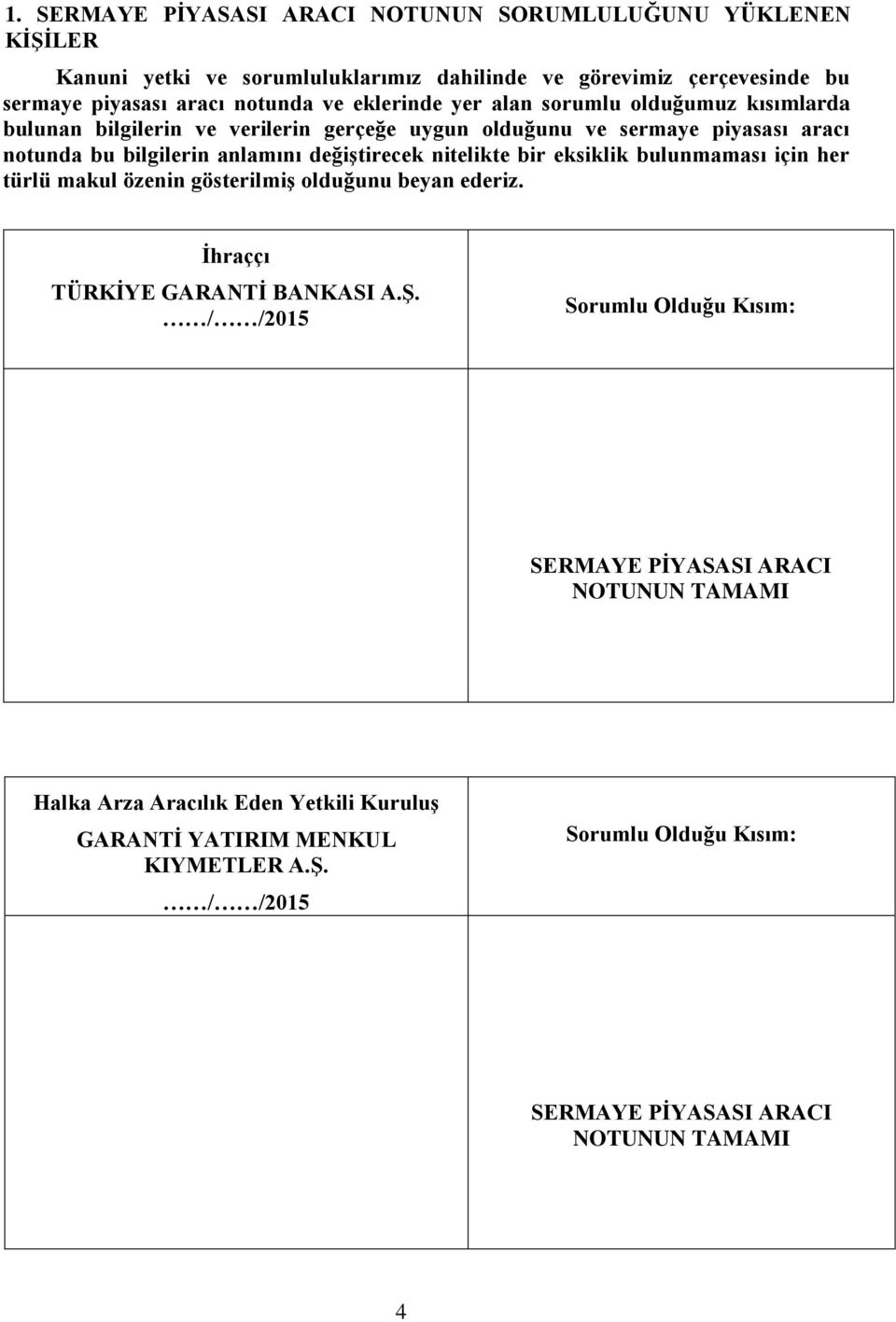 nitelikte bir eksiklik bulunmaması için her türlü makul özenin gösterilmiş olduğunu beyan ederiz. İhraççı TÜRKİYE GARANTİ BANKASI A.Ş.