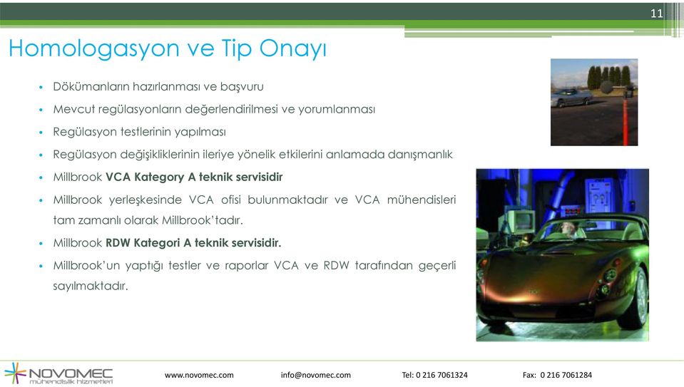 Kategory A teknik servisidir Millbrook yerleşkesinde VCA ofisi bulunmaktadır ve VCA mühendisleri tam zamanlı olarak Millbrook