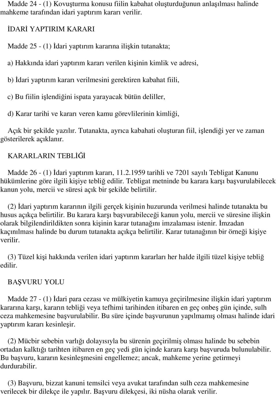 kabahat fiili, c) Bu fiilin işlendiğini ispata yarayacak bütün deliller, d) Karar tarihi ve kararı veren kamu görevlilerinin kimliği, Açık bir şekilde yazılır.