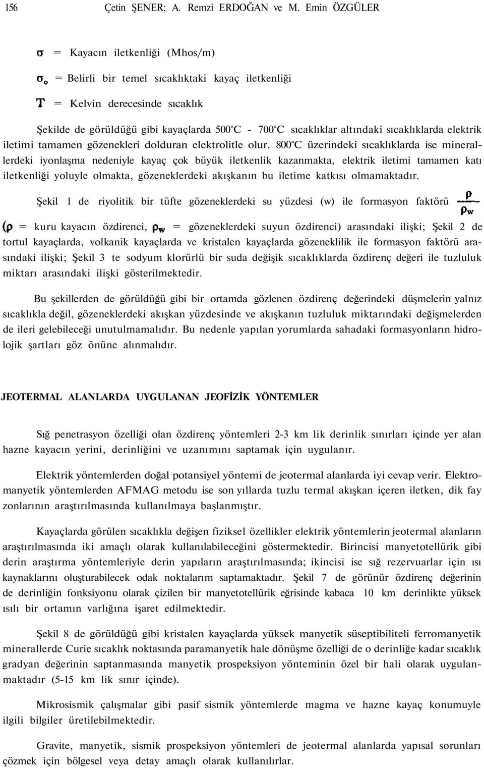 sıcaklıklarda elektrik iletimi tamamen gözenekleri dolduran elektrolitle olur.