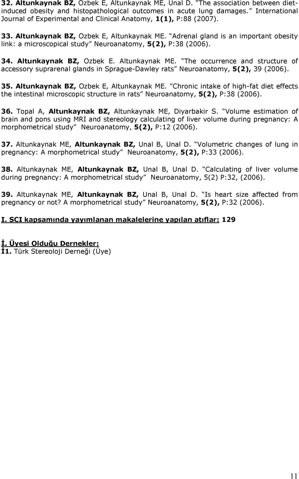 Adrenal gland is an important obesity link: a microscopical study Neuroanatomy, 5(2), P:38 (2006). 34. Altunkaynak BZ, Ozbek E. Altunkaynak ME.