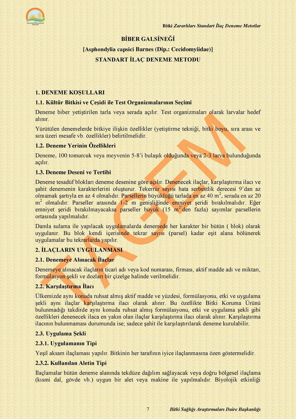 Yürütülen denemelerde bitkiye ilişkin özellikler (yetiştirme tekniği, bitki boyu, sıra arası ve sıra üzeri mesafe vb. özellikler) belirtilmelidir. 1.2.