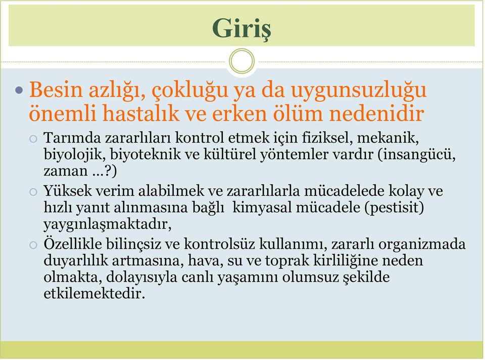 ) Yüksek verim alabilmek ve zararlılarla mücadelede kolay ve hızlı yanıt alınmasına bağlı kimyasal mücadele (pestisit)