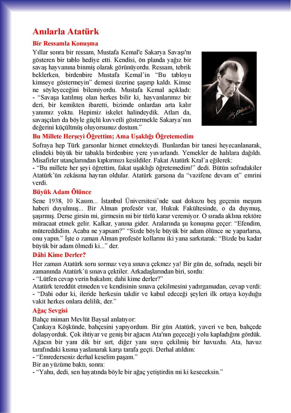 Mustafa Kemal aç klad : - Savaşa kat lm ş olan herkes bilir ki, hayvanlar m z bir deri, bir kemikten ibaretti, bizimde onlardan arta kal r yan m z yoktu. Hepimiz iskelet halindeydik.