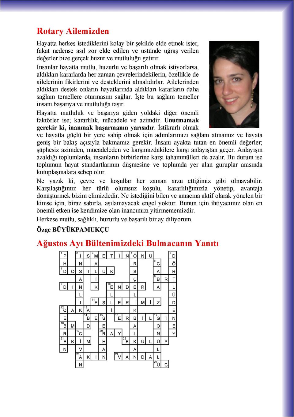 Ailelerinden ald klar destek onlar n hayatlar nda ald klar kararlar n daha sağlam temellere oturmas n sağlar. İşte bu sağlam temeller insan başar ya ve mutluluğa taş r.