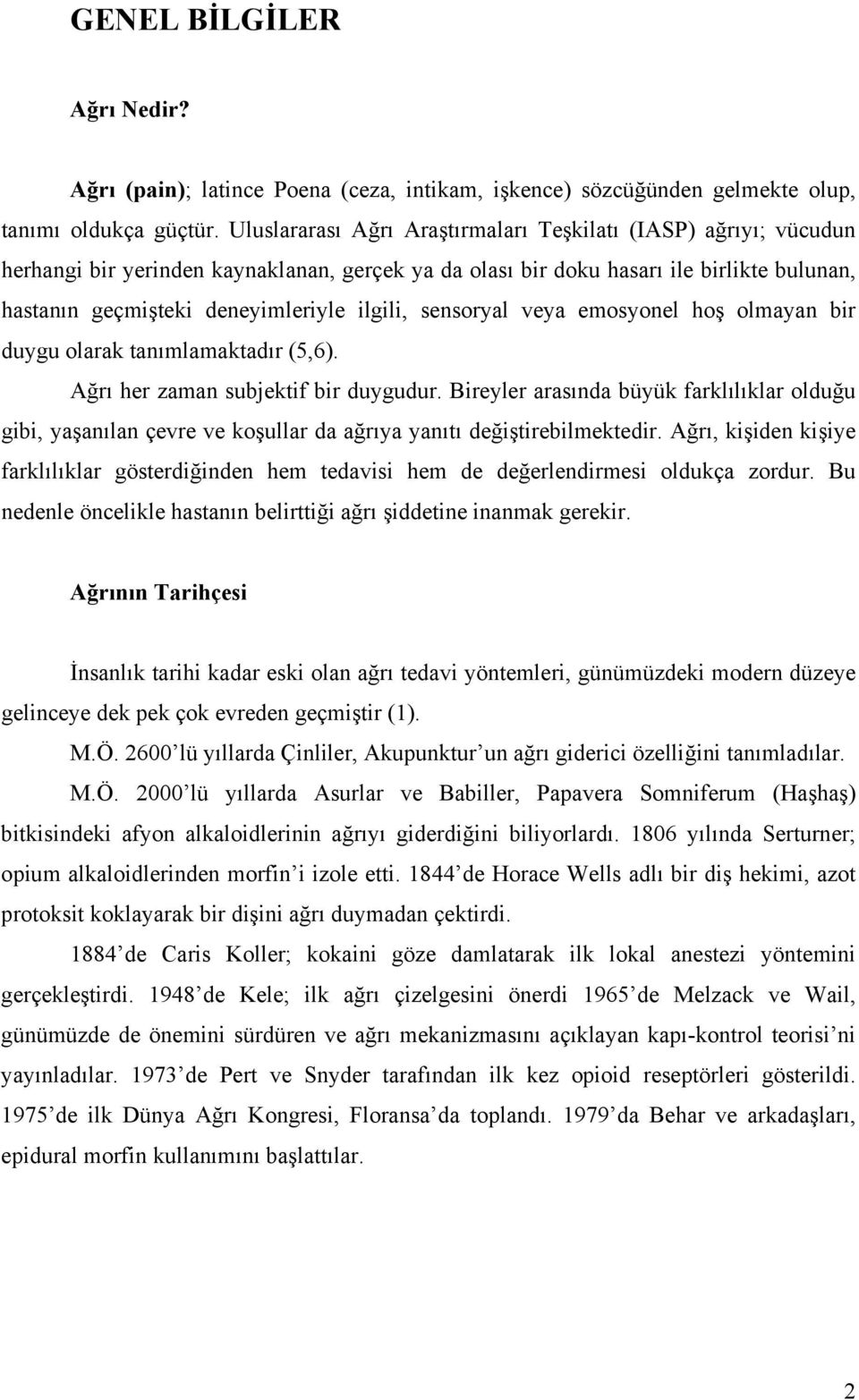 sensoryal veya emosyonel hoş olmayan bir duygu olarak tanımlamaktadır (5,6). Ağrı her zaman subjektif bir duygudur.