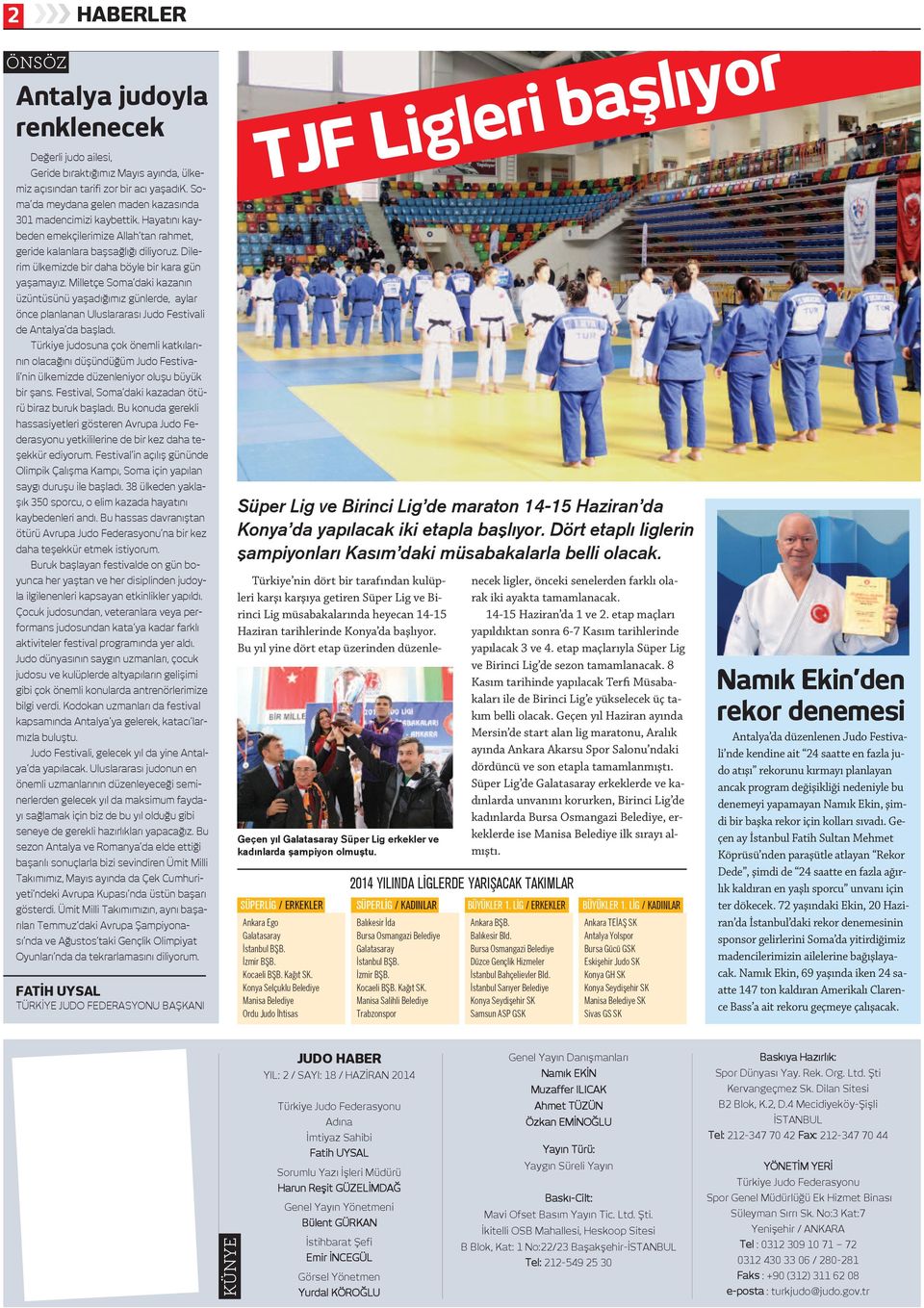 Dilerim ülkemizde bir daha böyle bir kara gün yaşamayız. Milletçe Soma daki kazanın üzüntüsünü yaşadığımız günlerde, aylar önce planlanan Uluslararası Judo Festivali de Antalya da başladı.