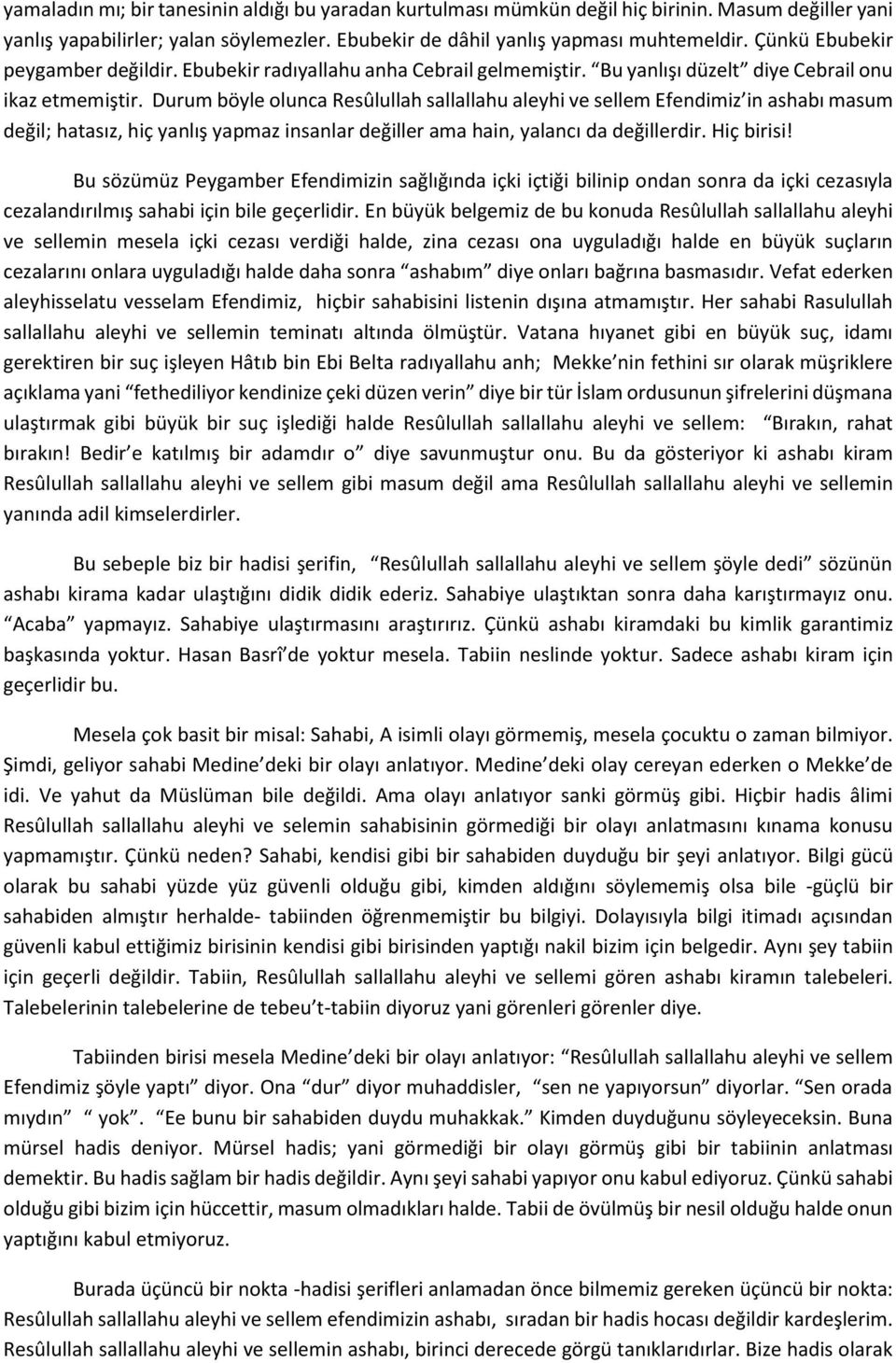 Durum böyle olunca Resûlullah sallallahu aleyhi ve sellem Efendimiz in ashabı masum değil; hatasız, hiç yanlış yapmaz insanlar değiller ama hain, yalancı da değillerdir. Hiç birisi!