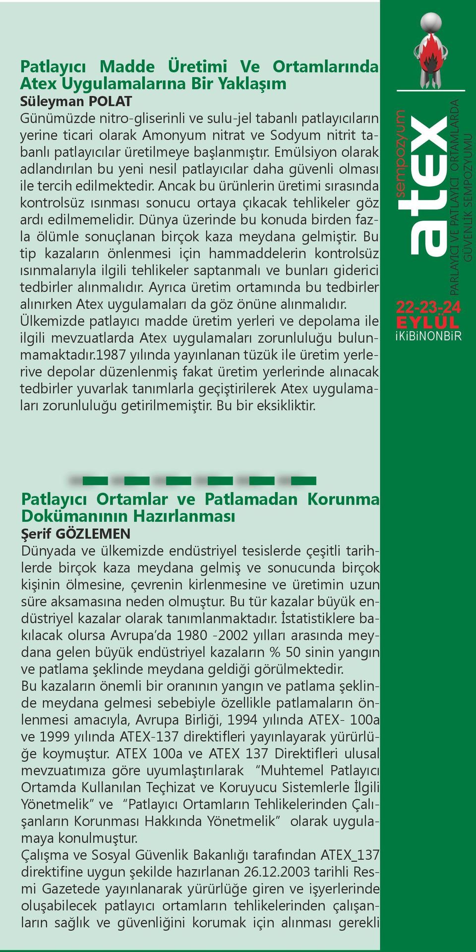 Ancak bu ürünlerin üretimi sırasında kontrolsüz ısınması sonucu ortaya çıkacak tehlikeler göz ardı edilmemelidir. Dünya üzerinde bu konuda birden fazla ölümle sonuçlanan birçok kaza meydana gelmiştir.