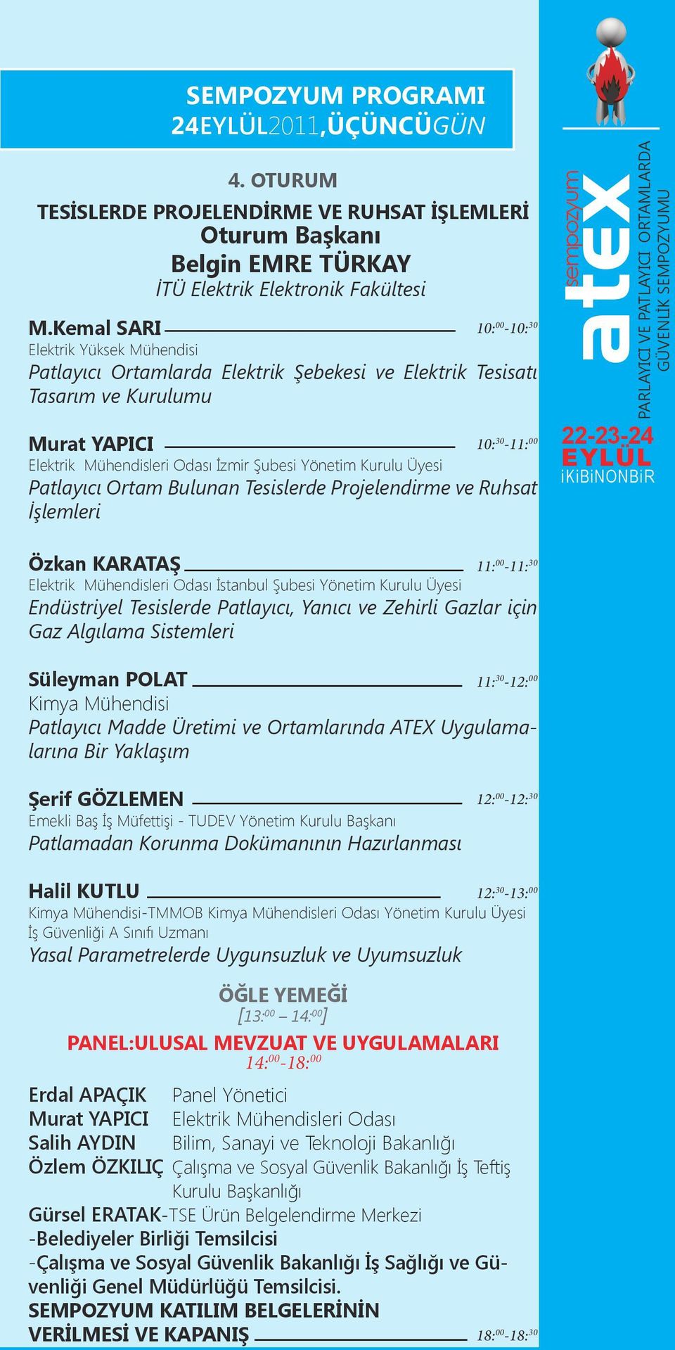 Yönetim Kurulu Üyesi Patlayıcı Ortam Bulunan Tesislerde Projelendirme ve Ruhsat İşlemleri Özkan KARATAŞ 11: 00-11: 30 Elektrik Mühendisleri Odası İstanbul Şubesi Yönetim Kurulu Üyesi Endüstriyel