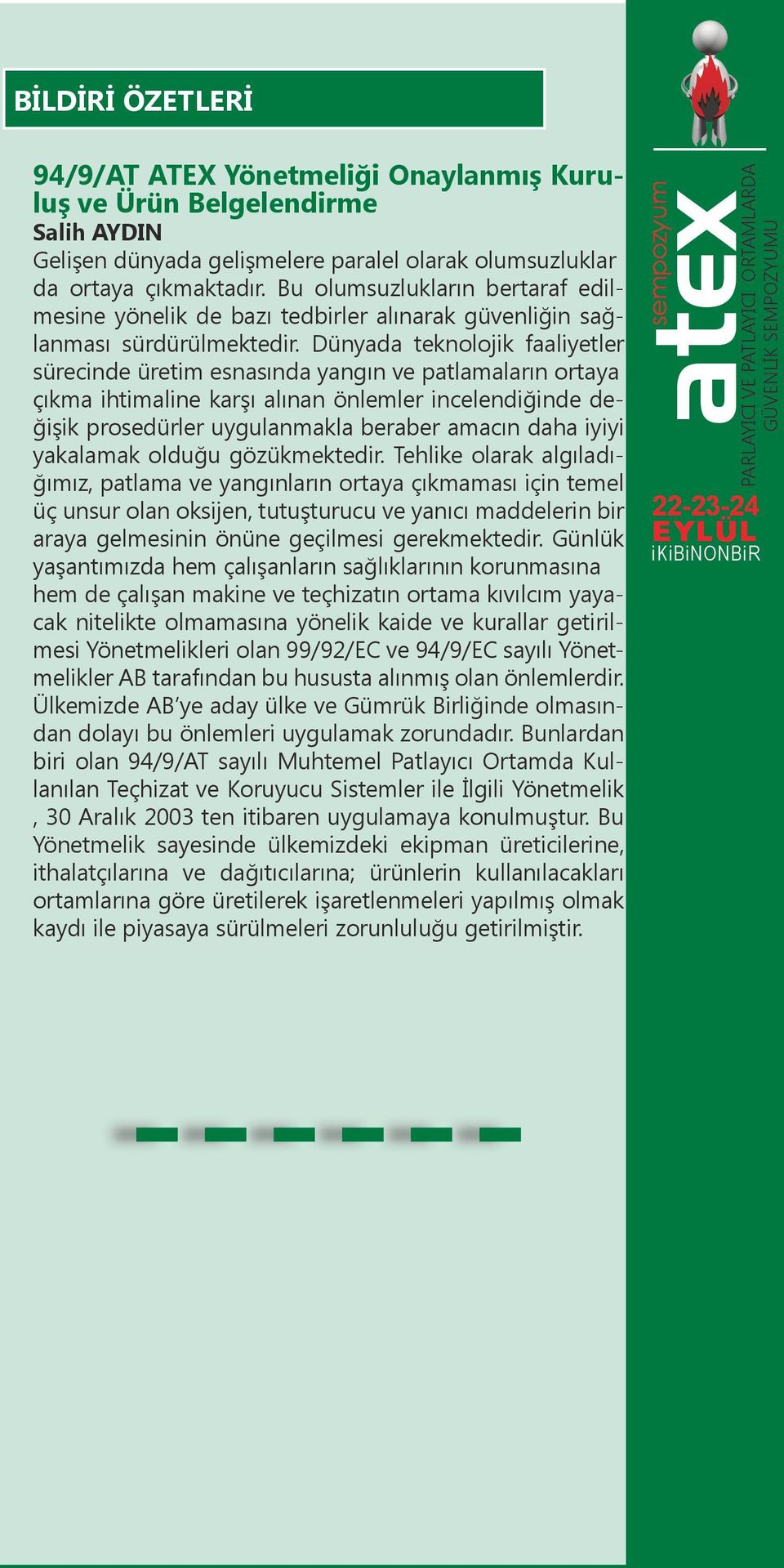 Dünyada teknolojik faaliyetler sürecinde üretim esnasında yangın ve patlamaların ortaya çıkma ihtimaline karşı alınan önlemler incelendiğinde değişik prosedürler uygulanmakla beraber amacın daha