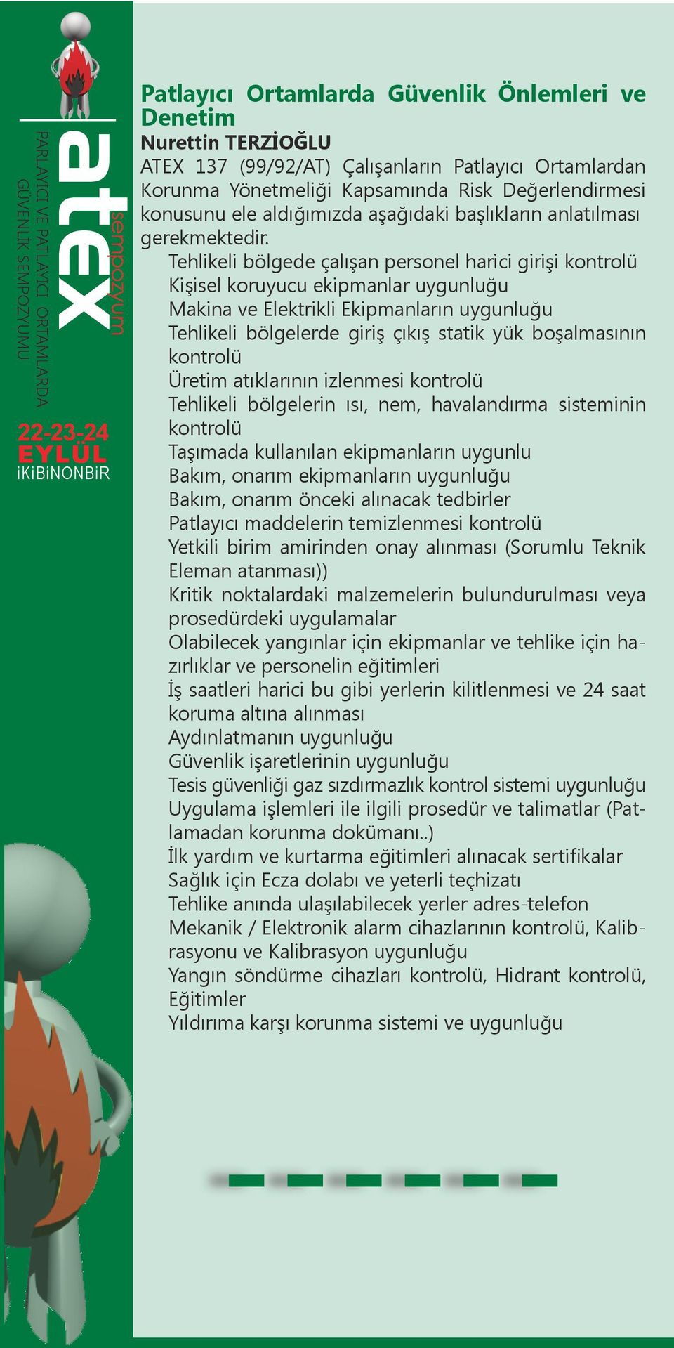 Tehlikeli bölgede çalışan personel harici girişi kontrolü Kişisel koruyucu ekipmanlar uygunluğu Makina ve Elektrikli Ekipmanların uygunluğu Tehlikeli bölgelerde giriş çıkış statik yük boşalmasının