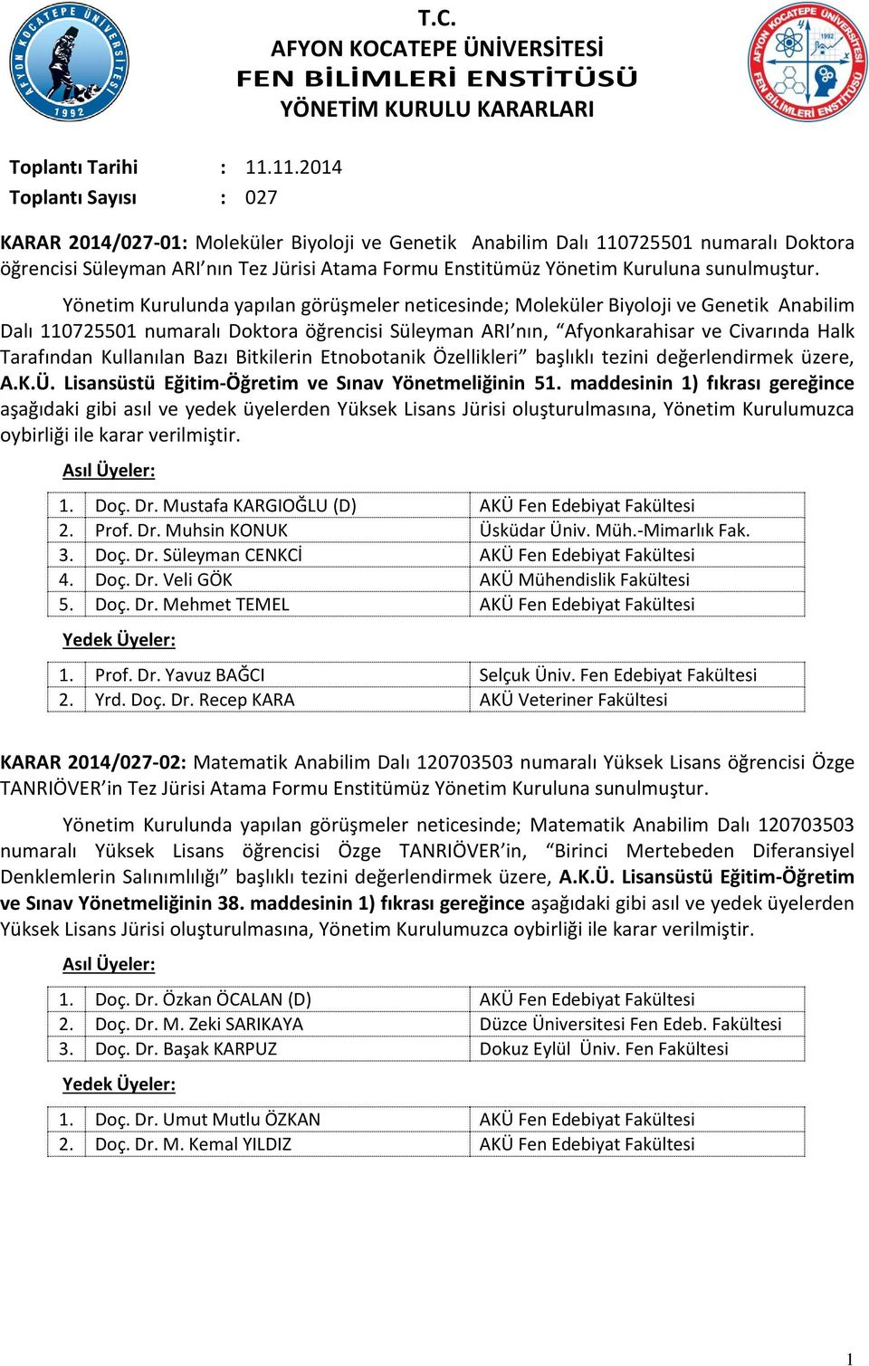 Kullanılan Bazı Bitkilerin Etnobotanik Özellikleri başlıklı tezini değerlendirmek üzere, A.K.Ü. Lisansüstü Eğitim-Öğretim ve Sınav Yönetmeliğinin 51.