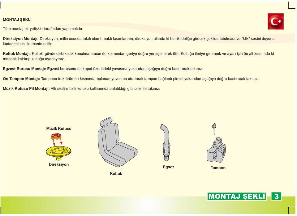 Koltuk Montajı: Koltuk, gövde deki kızak kanalına aracın ön kısmından geriye doğru yerleştirilerek itilir.