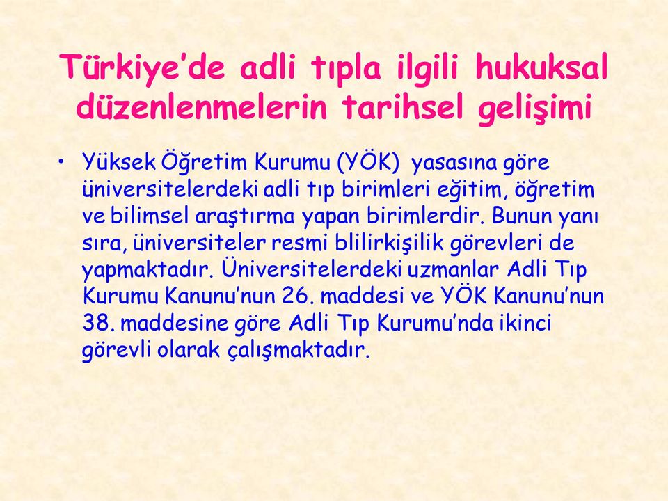 Bunun yanı sıra, üniversiteler resmi blilirkişilik görevleri de yapmaktadır.