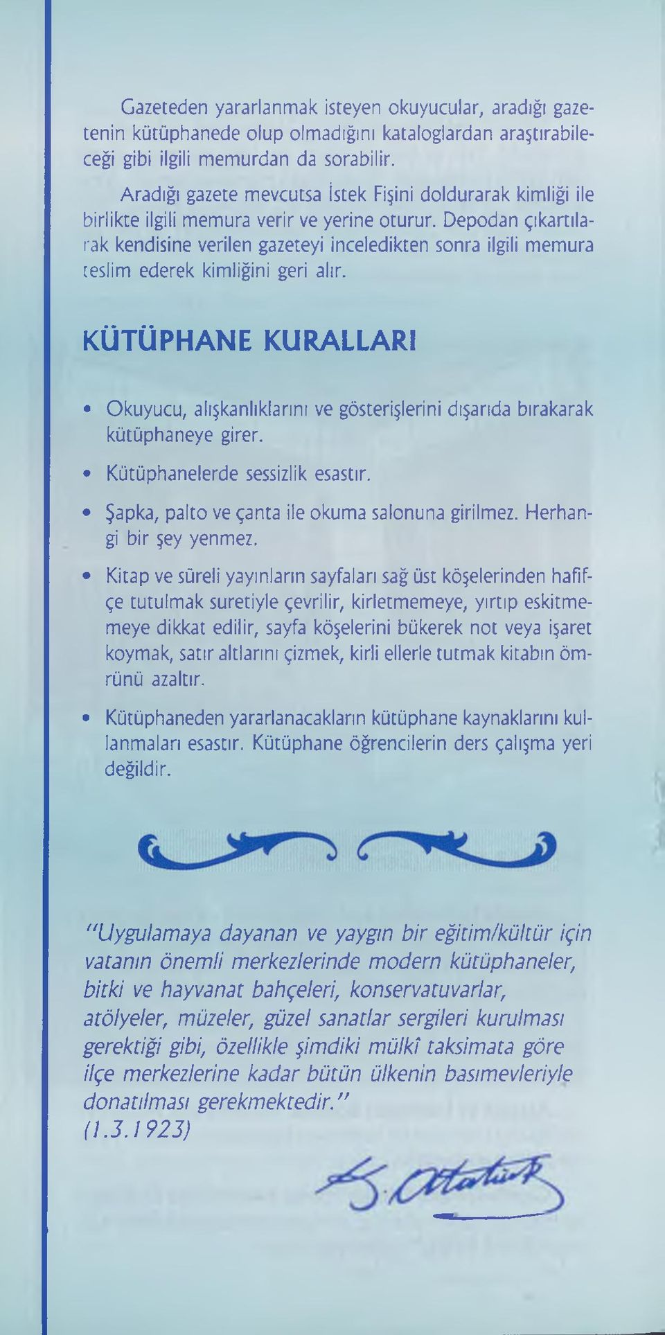 Depodan çıkartılarak kendisine verilen gazeteyi inceledikten sonra ilgili memura teslim ederek kimliğini geri alır.