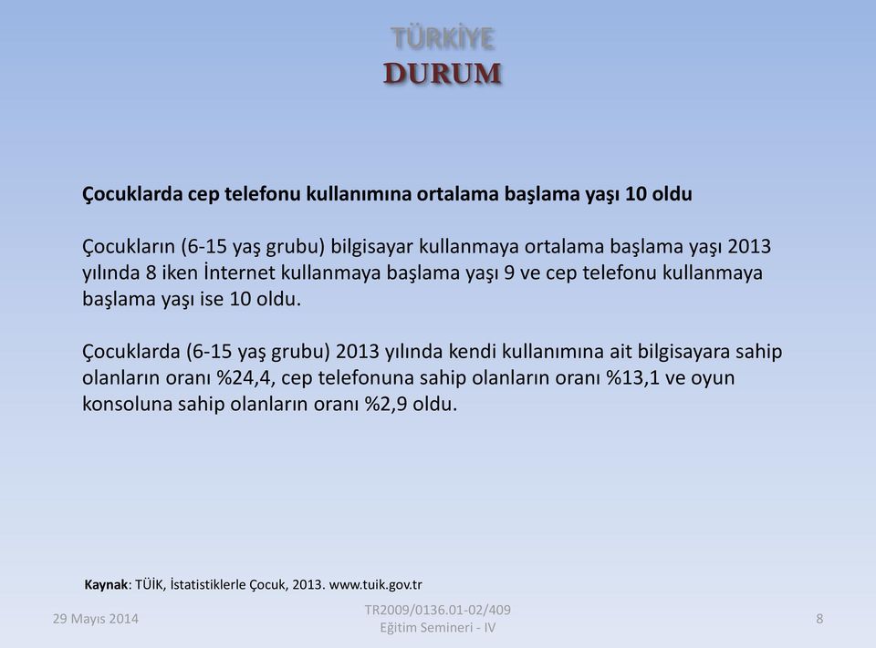 Çocuklarda (6-15 yaş grubu) 2013 yılında kendi kullanımına ait bilgisayara sahip olanların oranı %24,4, cep telefonuna sahip