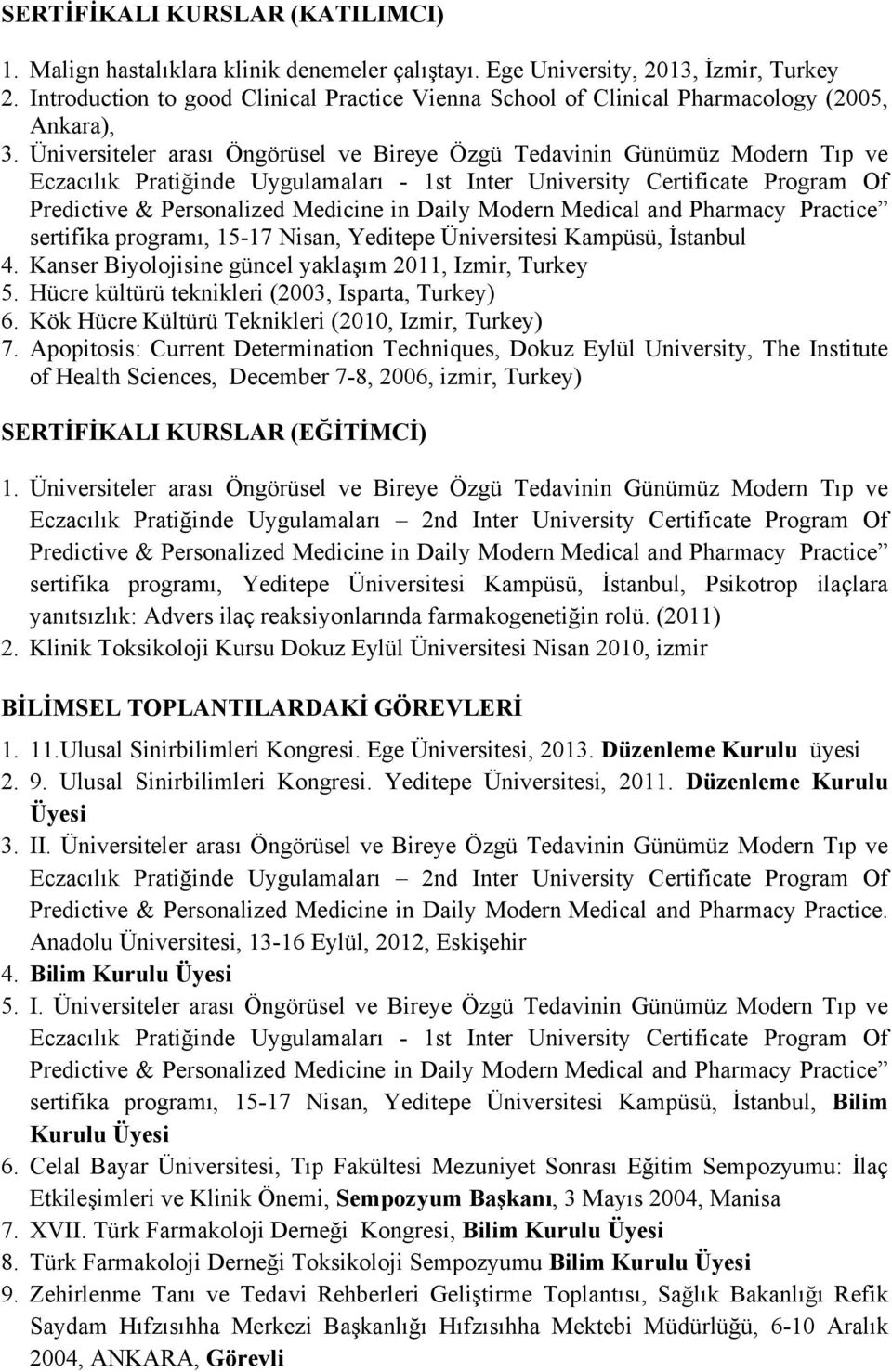 Üniversiteler arası Öngörüsel ve Bireye Özgü Tedavinin Günümüz Modern Tıp ve Eczacılık Pratiğinde Uygulamaları - 1st Inter University Certificate Program Of Predictive & Personalized Medicine in