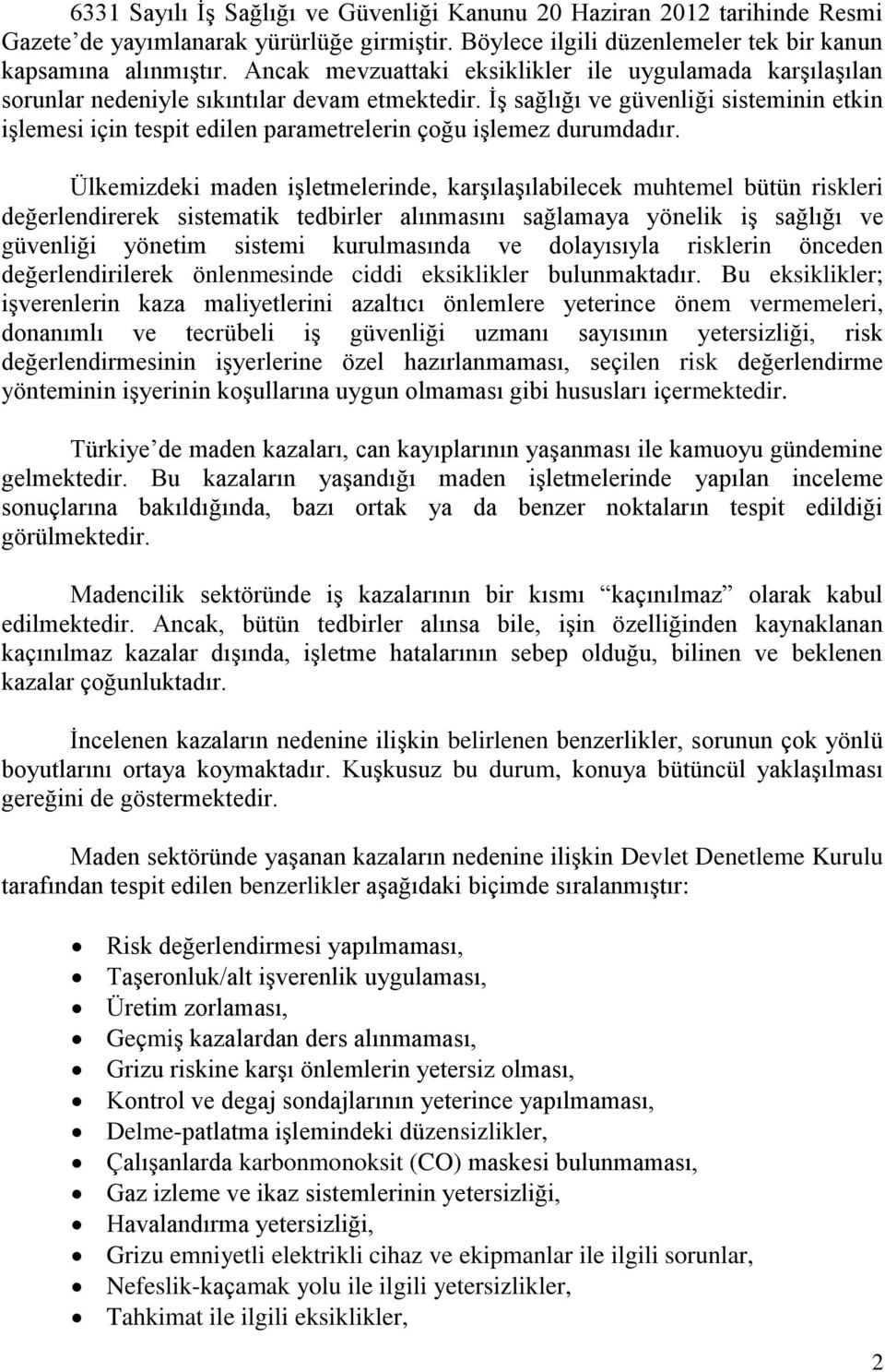 İş sağlığı ve güvenliği sisteminin etkin işlemesi için tespit edilen parametrelerin çoğu işlemez durumdadır.