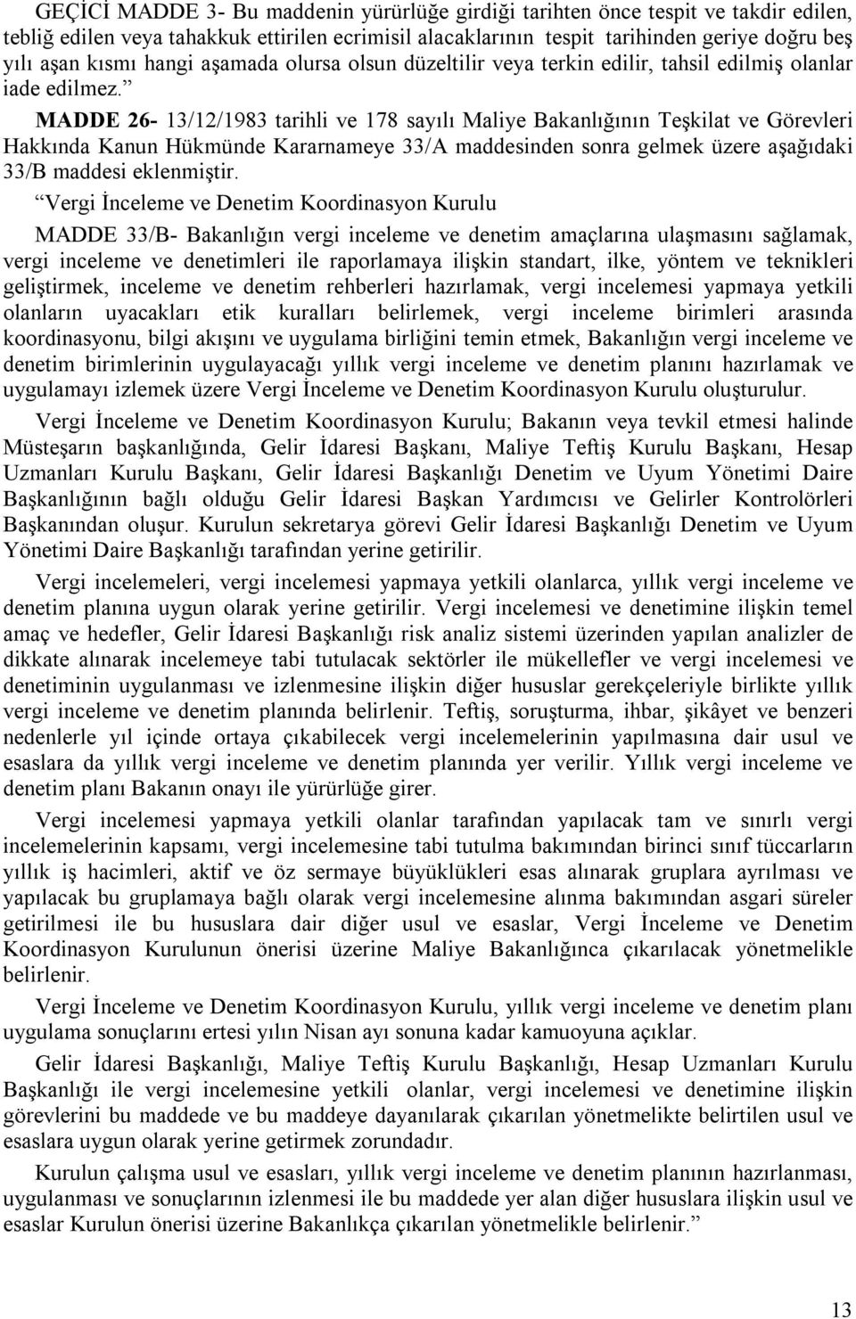 MADDE 26-13/12/1983 tarihli ve 178 sayılı Maliye Bakanlığının Teşkilat ve Görevleri Hakkında Kanun Hükmünde Kararnameye 33/A maddesinden sonra gelmek üzere aşağıdaki 33/B maddesi eklenmiştir.