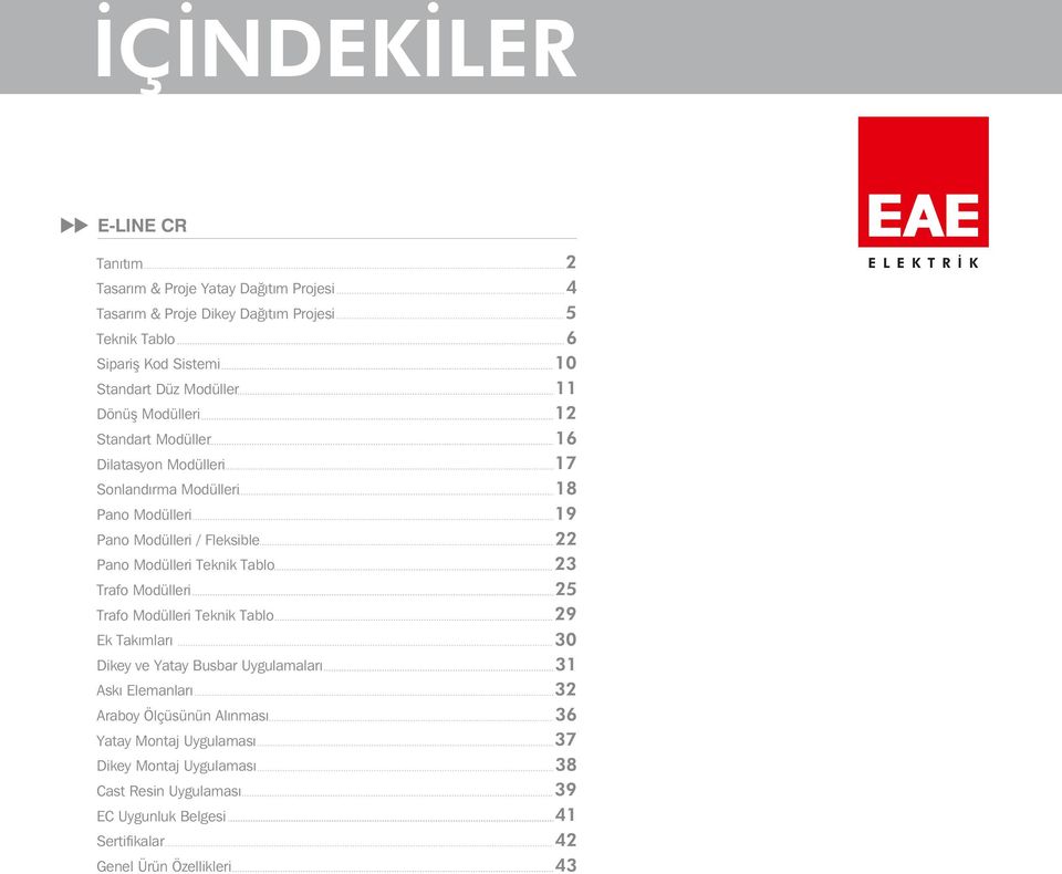 Modülleri Trafo Modülleri Teknik Tablo Ek Takımları Dikey ve Yatay usbar Uygulamaları skı Elemanları raboy Ölçüsünün lınması Yatay Montaj Uygulaması Dikey