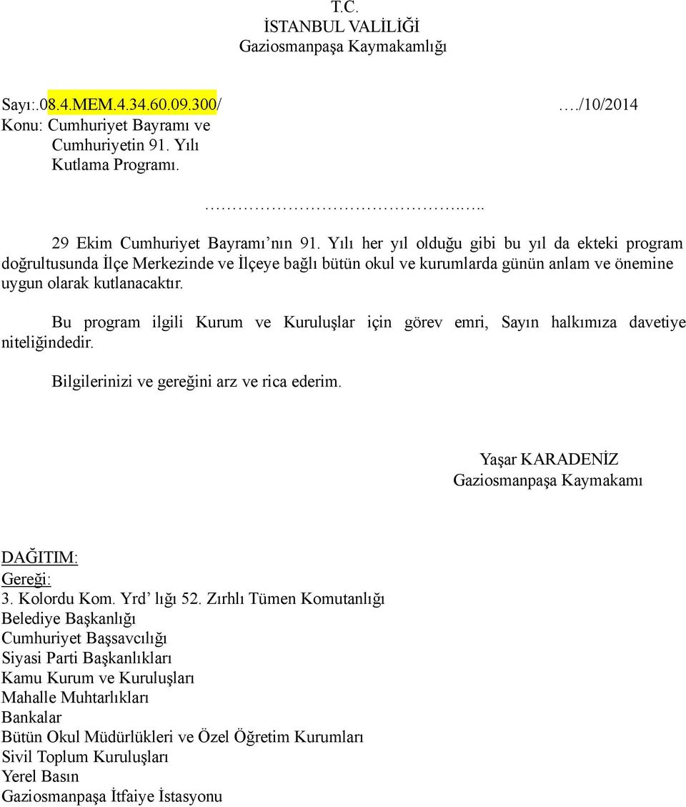 Bu program ilgili Kurum ve Kuruluşlar için görev emri, Sayın halkımıza davetiye niteliğindedir. Bilgilerinizi ve gereğini arz ve rica ederim.