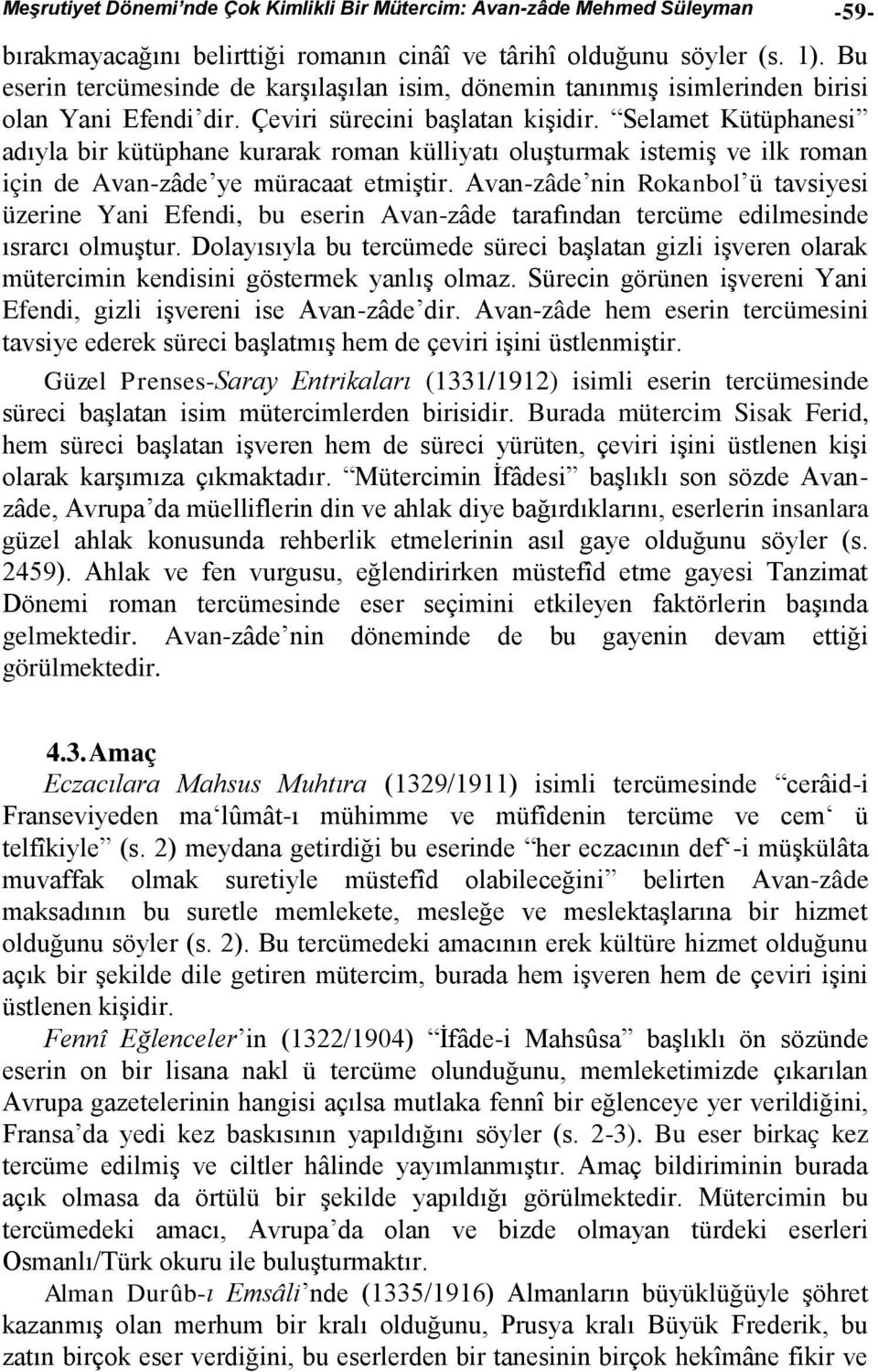 Selamet Kütüphanesi adıyla bir kütüphane kurarak roman külliyatı oluşturmak istemiş ve ilk roman için de Avan-zâde ye müracaat etmiştir.