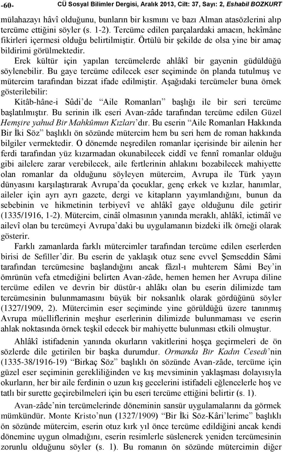 Erek kültür için yapılan tercümelerde ahlâkî bir gayenin güdüldüğü söylenebilir. Bu gaye tercüme edilecek eser seçiminde ön planda tutulmuş ve mütercim tarafından bizzat ifade edilmiştir.