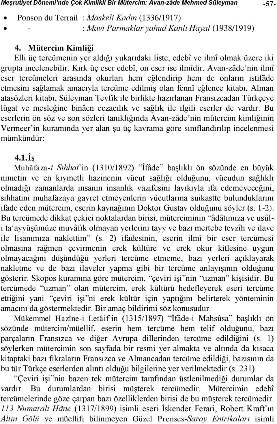 Avan-zâde nin ilmî eser tercümeleri arasında okurları hem eğlendirip hem de onların istifâde etmesini sağlamak amacıyla tercüme edilmiş olan fennî eğlence kitabı, Alman atasözleri kitabı, Süleyman