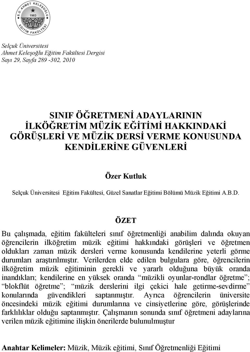 okuyan öğrencilerin ilköğretim müzik eğitimi hakkındaki görüşleri ve öğretmen oldukları zaman müzik dersleri verme konusunda kendilerine yeterli görme durumları araştırılmıştır.