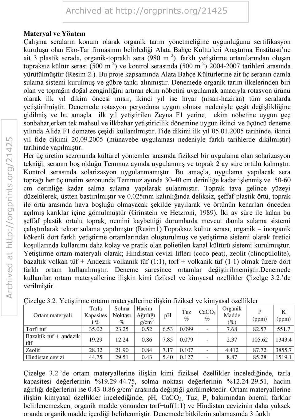 yürütülmüştür (Resim 2.). Bu proje kapsamında Alata Bahçe Kültürlerine ait üç seranın damla sulama sistemi kurulmuş ve gübre tankı alınmıştır.