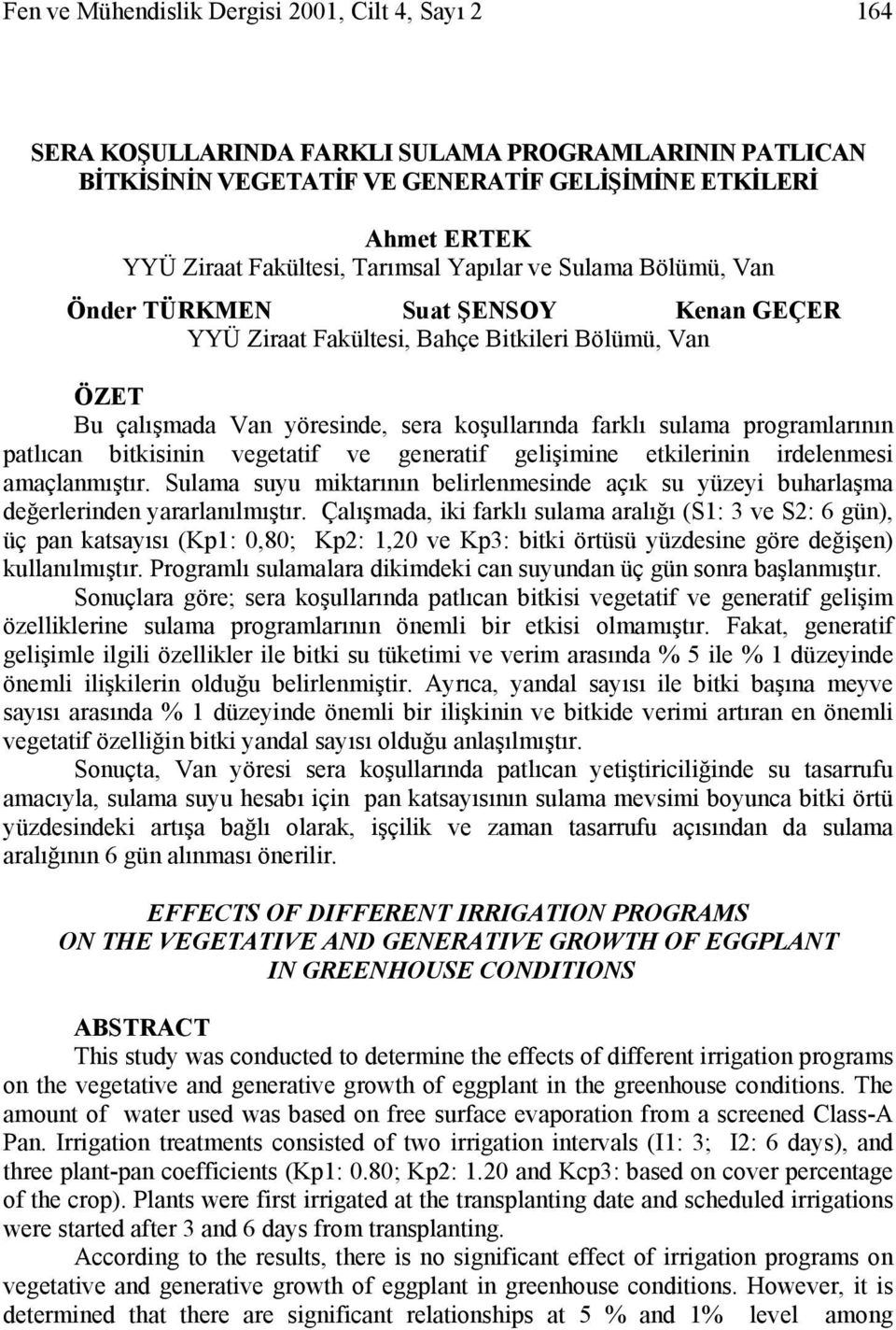 programlarının patlıcan bitkisinin vegetatif ve generatif gelişimine etkilerinin irdelenmesi amaçlanmıştır.