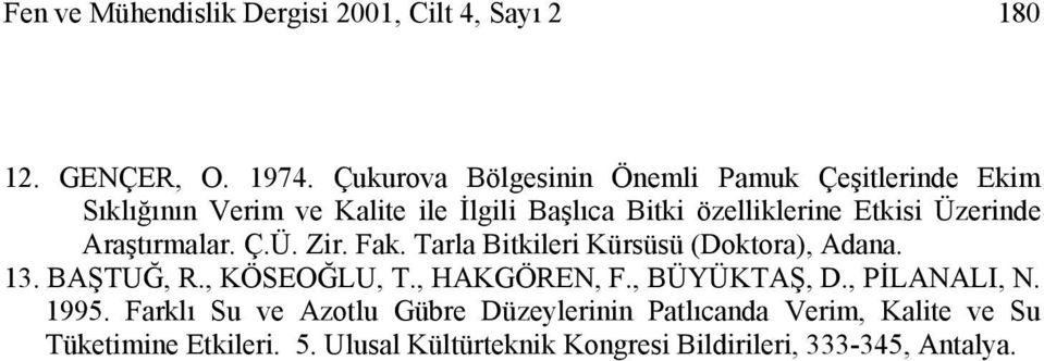 Üzerinde Araştırmalar. Ç.Ü. Zir. Fak. Tarla Bitkileri Kürsüsü (Doktora), Adana. 13. BAŞTUĞ, R., KÖSEOĞLU, T., HAKGÖREN, F.