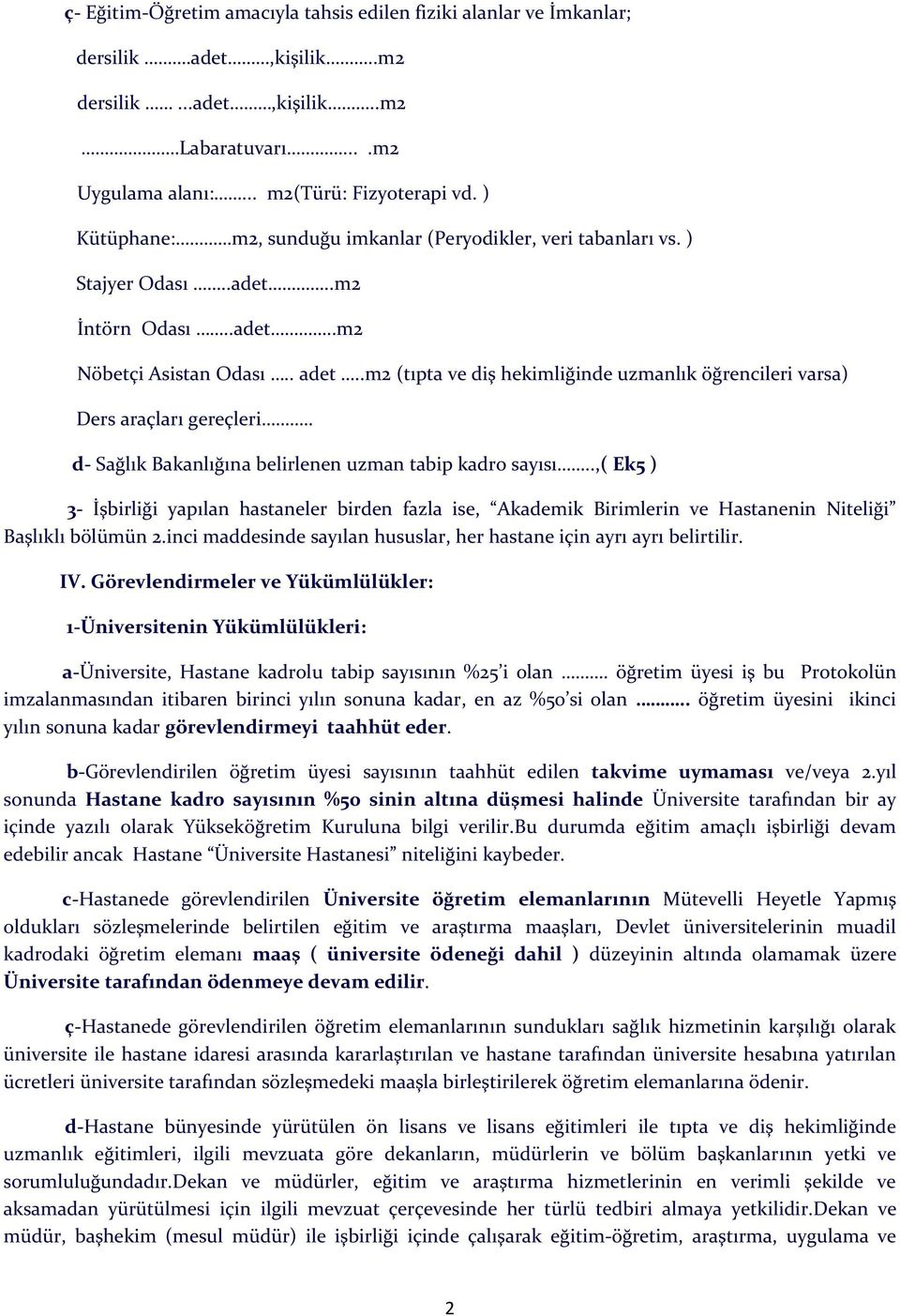 .m2 (tıpta ve diş hekimliğinde uzmanlık öğrencileri varsa) Ders araçları gereçleri.. d- Sağlık Bakanlığına belirlenen uzman tabip kadro sayısı.