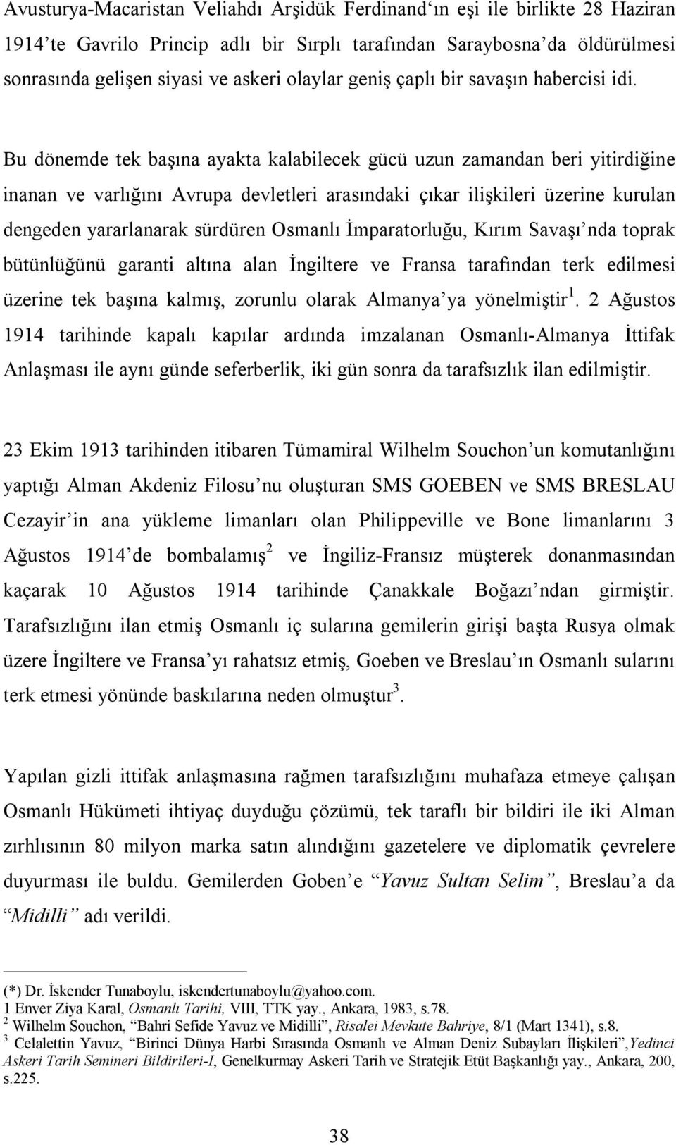 Bu dönemde tek başına ayakta kalabilecek gücü uzun zamandan beri yitirdiğine inanan ve varlığını Avrupa devletleri arasındaki çıkar ilişkileri üzerine kurulan dengeden yararlanarak sürdüren Osmanlı